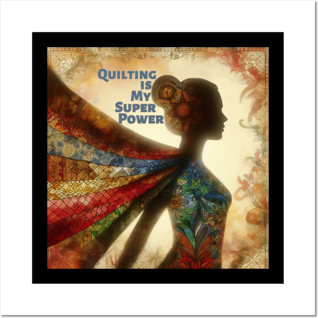 Quilting is my super power Wall Art by DadOfMo Designs